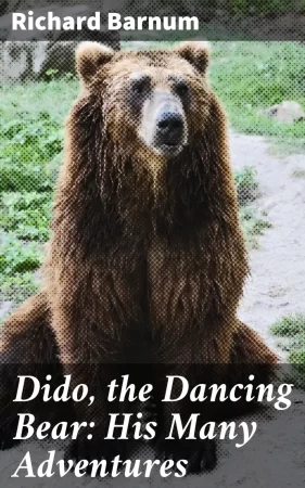 Dido, the Dancing Bear: His Many Adventures