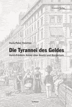 Die Tyrannei des Geldes. Henri-Frédéric Amiel über Besitz und Bürgertum