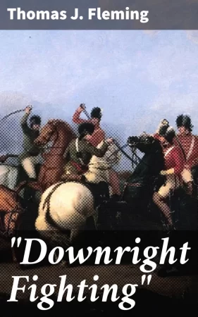 "Downright Fighting". The Story of Cowpens