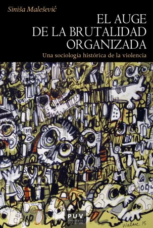 El auge de la brutalidad organizada. Una sociología histórica de la violencia