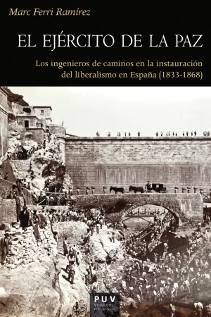 El ejército de la paz. Los ingenieros de caminos en la instauración del liberalismo en España (1833-1868)