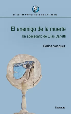 El enemigo de la muerte. Un abecedario de Elias Canetti