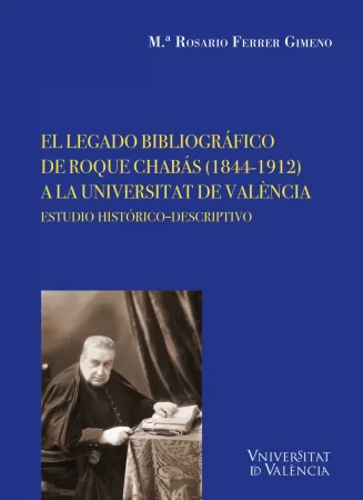 El legado bibliográfico de Roque Chabás (1844-1912) a la Universitat de València. Estudio histórico-descriptivo