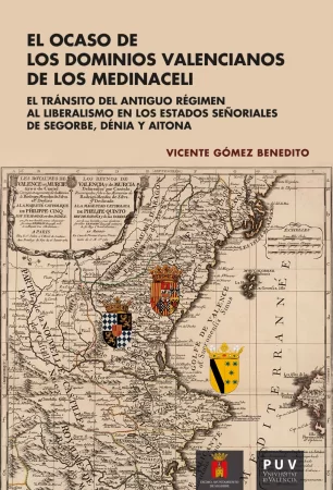 El ocaso de los dominios valencianos de los Medinaceli. El tránsito del antiguo régimen al liberalismo en los estados señoriales de Segorbe, Dénia y Aitona