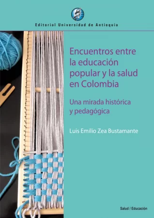 Encuentros entre la educación popular y la salud en Colombia. Una mirada histórica y pedagógica