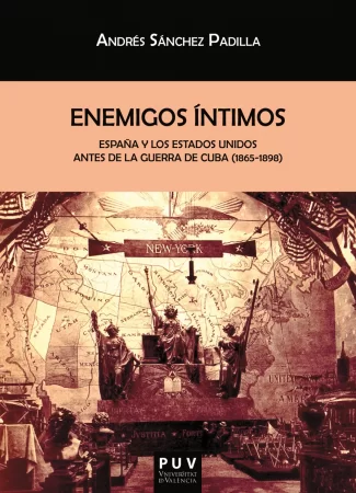 Enemigos íntimos. España y los Estados Unidos antes de la Guerra de Cuba (1865-1898)