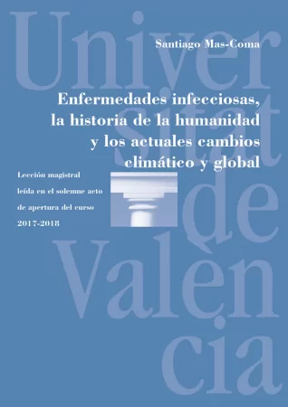 Enfermedades infecciosas, la historia de la humanidad y los actuales cambios climático y global. Lección magistral leída en el solemne acto de apertura del curso 2017-2018