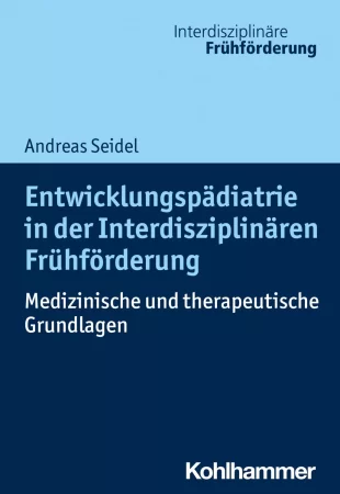 Entwicklungspädiatrie in der Interdisziplinären Frühförderung. Medizinische und therapeutische Grundlagen