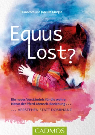 Equus Lost?. Ein neues Verständnis für die wahre Natur der Pferd-Mensch-Beziehung: Verstehen statt Dominanz