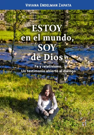 Estoy en el mundo, soy de Dios. Fe y relativismo. Un testimonio abierto al diálogo