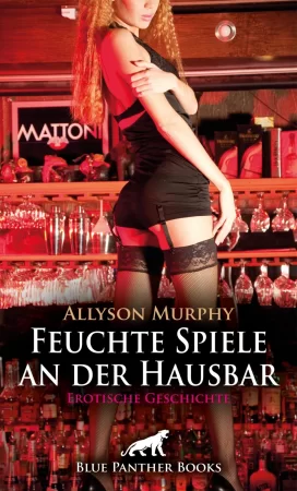 Feuchte Spiele an der Hausbar | Erotische Geschichte. und geile Treffen während der Mathestunde ...