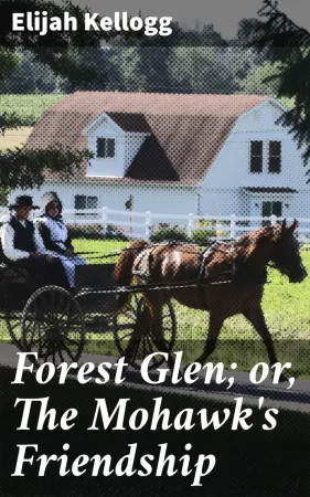 Forest Glen; or, The Mohawk's Friendship