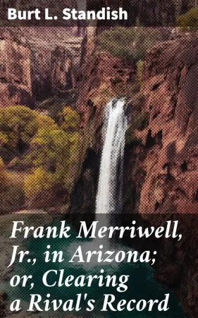 Frank Merriwell, Jr., in Arizona; or, Clearing a Rival's Record