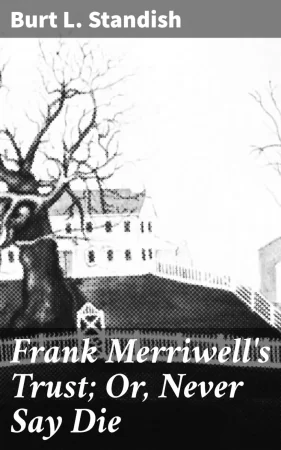 Frank Merriwell's Trust; Or, Never Say Die