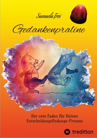 Gedankenpraline, Ratgeber, Arbeitsbuch, Persönlichkeitsentwicklung, Lebensfragen, Selbstcoaching, Selbstreflektion,. Der rote Faden für Deinen Entscheidungsfindungs-Prozess