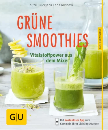 Grüne Smoothies - noch mehr leckere Smoothies!. Vitalstoff-Power aus dem Mixer