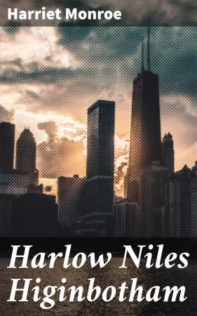 Harlow Niles Higinbotham. A memoir with brief autobiography and extracts from speeches and letters