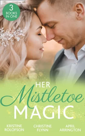 Her Mistletoe Magic. The Wish / Her Holiday Prince Charming / The Rancher's Wife