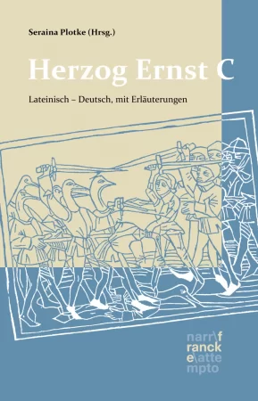 Herzog Ernst C. Lateinisch - Deutsch. nach dem Text von Thomas Ehlen übersetzt und mit Anmerkungen versehen von Beno Meier und Seraina Plotke, herausgegeben von Seraina Plotke