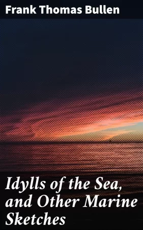 Idylls of the Sea, and Other Marine Sketches