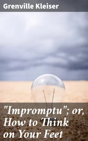 "Impromptu"; or, How to Think on Your Feet