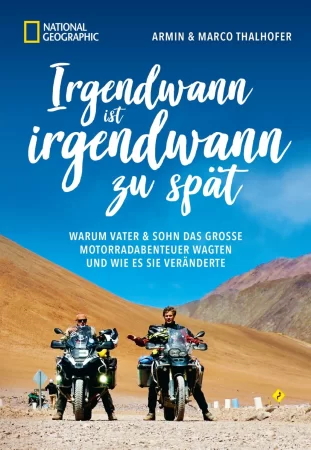 Irgendwann ist irgendwann zu spät. Warum Vater & Sohn das große Motorradabenteuer wagten und wie es sie veränderte