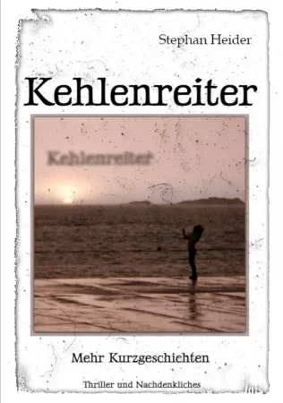 Kehlenreiter. Mehr Kurzgeschichten Thriller und Nachdenkliches