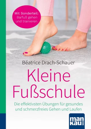 Kleine Fußschule. Kompakt-Ratgeber. Die effektivsten Übungen für gesundes und schmerzfreies Gehen und Laufen. Mit Sonderteil: Barfuß gehen und trainieren