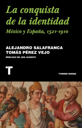 La conquista de la identidad. México y España, 1521-1910