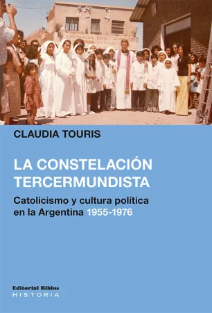 La constelación tercermundista. Catolicismo y cultura política en la Argentina 1955-1976