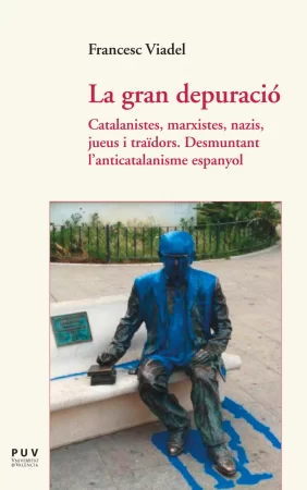 La gran depuració. Catalanistes, marxistes, nazis, jueus i traïdors. Desmuntant l?anticatalanisme espanyol