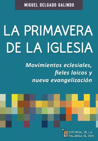 La primavera de la Iglesia. Movimientos eclesiales, fieles laicos y nueva evangelización