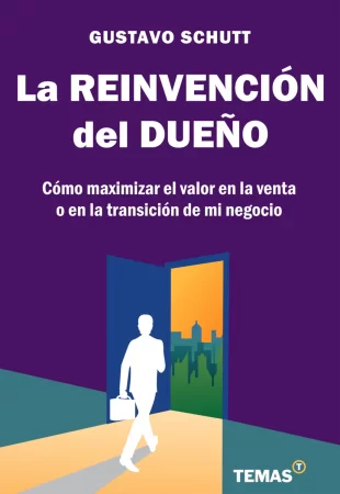 La reinvención del dueño. Como maximizar el valor en la venta o en la transición de mi negocio