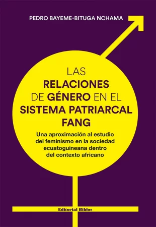 Las relaciones de género en el sistema patriarcal fang. Una aproximación al estudio del feminismo en la sociedad ecuatoguineana dentro del contexto africano