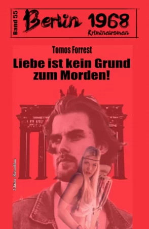 Liebe ist kein Grund zum Morden! Berlin 1968 Kriminalroman Band 55