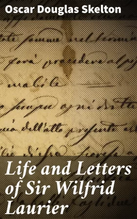 Life and Letters of Sir Wilfrid Laurier