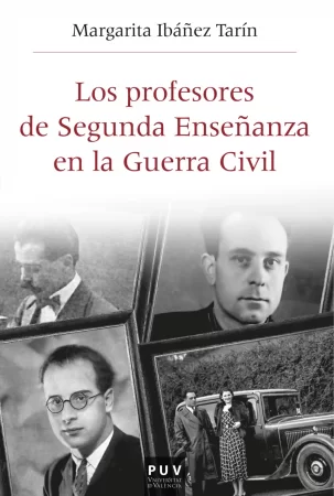 Los profesores de Segunda Enseñanza en la Guerra Civil. Republicanos, franquistas y en la "zona gris" en el País Valenciano (1936-1950)