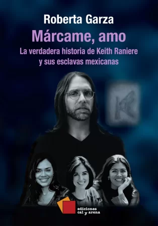 Márcame, amo. La verdadera historia de Keith Raniere y sus esclavas mexicanas