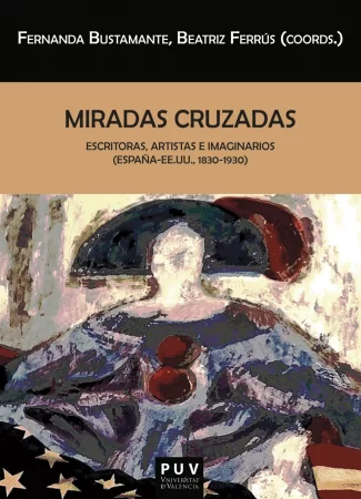 Miradas cruzadas. Escritoras, artistas e imaginarios (España-EE.UU., 1830-1930)