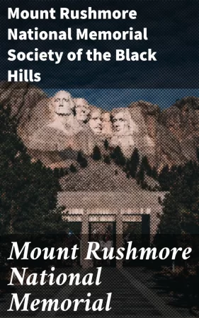 Mount Rushmore National Memorial. A monument commemorating the conception, preservation, and growth of the great American republic