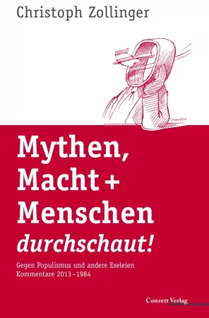 Mythen, Macht + Menschen durchschaut!. Gegen Populismus und andere Eseleien; Kommentare 2013-1984