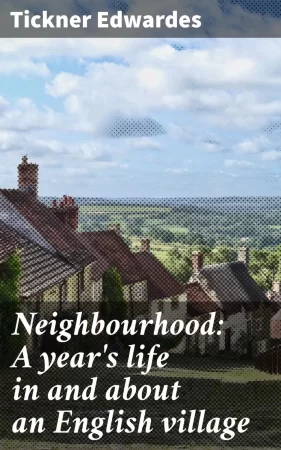 Neighbourhood: A year's life in and about an English village