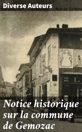 Notice historique sur la commune de Gemozac. D'après les mémoires du curé de Pouzaux et d'autres manuscrits