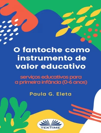 O Fantoche Como Instrumento De Valor Educativo. Serviços Educativos Para A Primeira Infância (0-6 Anos)