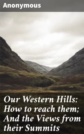 Our Western Hills: How to reach them; And the Views from their Summits. By a Glasgow Pedestrian