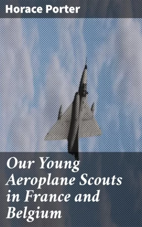 Our Young Aeroplane Scouts in France and Belgium. Or, Saving the Fortunes of the Trouvilles