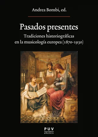 Pasados presentes. Tradiciones historiográficas en la musicología europea (1870-1930)