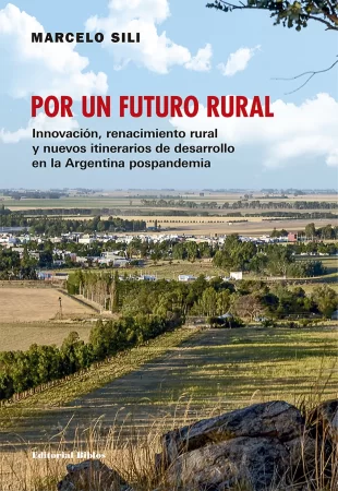 Por un futuro rural. Innovación, renacimiento rural y nuevos itinerarios de desarrollo en la Argentina