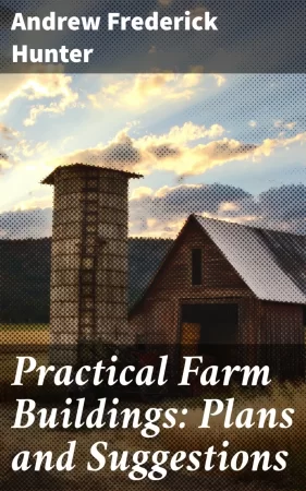 Practical Farm Buildings: Plans and Suggestions