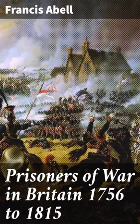 Prisoners of War in Britain 1756 to 1815. A record of their lives, their romance and their sufferings